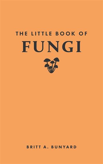 Knjiga Little Book of Fungi autora Britt A. Bunyard izdana 2024 kao tvrdi uvez dostupna u Knjižari Znanje.