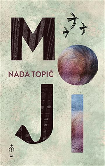 Knjiga Moji autora Nada Topić izdana 2023 kao meki uvez dostupna u Knjižari Znanje.