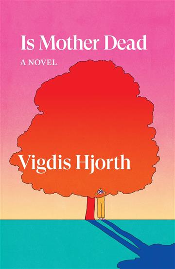 Knjiga Is Mother Dead autora Vigdis Hjorth izdana 2022 kao meki uvez dostupna u Knjižari Znanje.