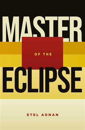 Knjiga Master of the Eclipse autora Etel Adnan izdana 2023 kao meki uvez dostupna u Knjižari Znanje.