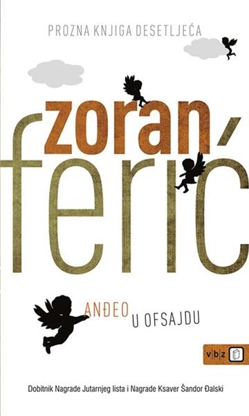 Knjiga Anđeo u ofsajdu autora Zoran Ferić izdana 2012 kao meki uvez dostupna u Knjižari Znanje.