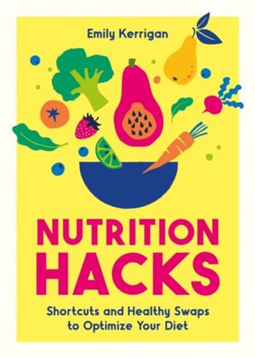 Knjiga Nutrition Hacks autora Emily Kerrigan izdana 2026 kao meki uvez dostupna u Knjižari Znanje.