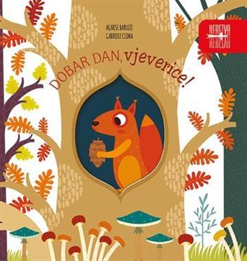 Knjiga Dobar dan, vjeverice! autora Agnese Baruzzi, Gabriele Clima izdana 2022 kao tvrdi uvez dostupna u Knjižari Znanje.