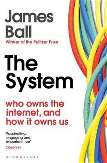 Knjiga The System : Who Owns the Internet, and How It Owns Us autora James Ball izdana 2021 kao meki uvez dostupna u Knjižari Znanje.