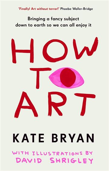 Knjiga How To Art autora Kate Bryan izdana 2025 kao tvrdi uvez dostupna u Knjižari Znanje.