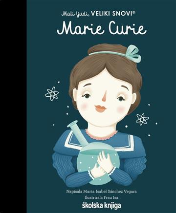 Knjiga Marie Curie autora Maria Isabel Sánchez Vegara izdana 2023 kao tvrdi uvez dostupna u Knjižari Znanje.