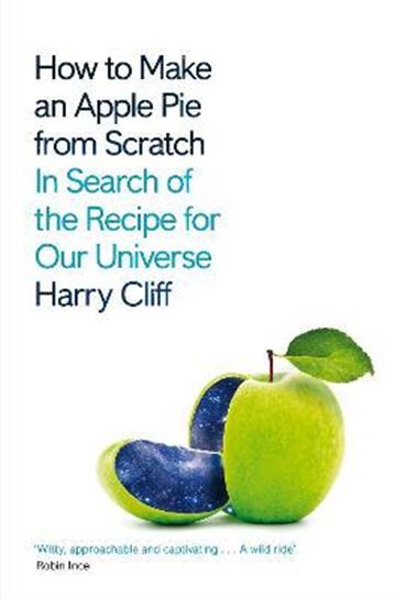 Knjiga How to Make an Apple Pie from Scratch autora Harry Cliff izdana 2022 kao meki uvez dostupna u Knjižari Znanje.