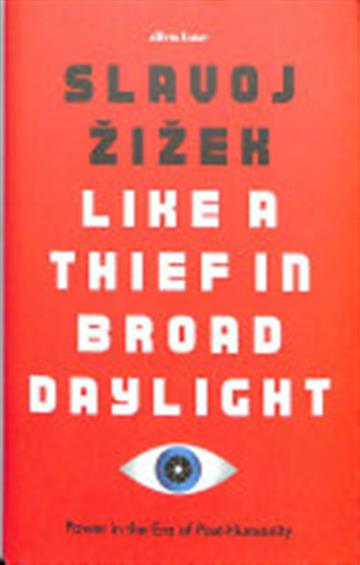 Knjiga Like a Thief In Broad Daylight autora Slavoj Žižek izdana 2018 kao tvrdi uvez dostupna u Knjižari Znanje.