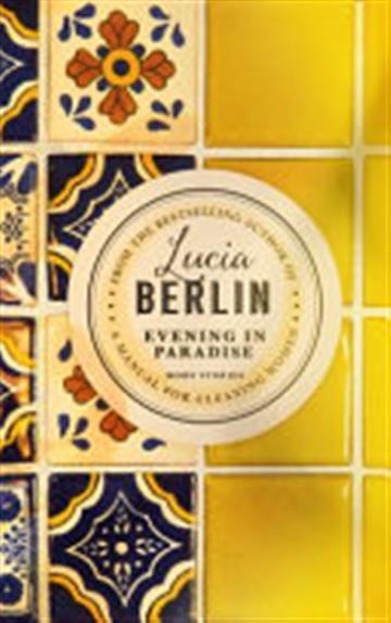 Knjiga Evening in Paradise autora Lucia Berlin izdana 2018 kao tvrdi uvez dostupna u Knjižari Znanje.