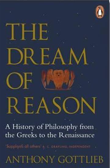 Knjiga Dream of Reason: History of Western Philosophy, Greeks to Renaissance autora Anthony Gottlieb izdana 2016 kao meki uvez dostupna u Knjižari Znanje.