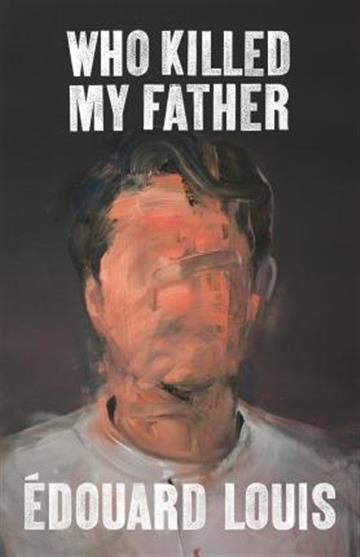 Knjiga Who Killed My Father autora Édouard Louis izdana 2019 kao tvrdi uvez dostupna u Knjižari Znanje.