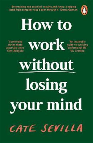 Knjiga How to Work Without Losing Your Mind autora Cate Sevilla izdana 2023 kao meki uvez dostupna u Knjižari Znanje.