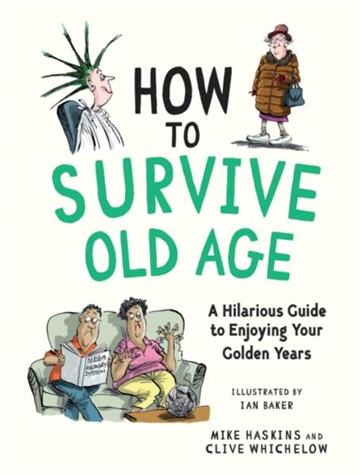 Knjiga How to Survive Old Age autora Mike Haskins, Clive izdana 2026 kao tvrdi uvez dostupna u Knjižari Znanje.
