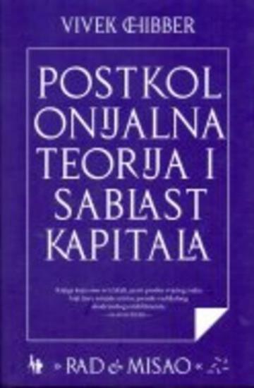 Knjiga Postkolonijalna teorija i sablast kapitala autora Vivek Chibber izdana 2019 kao meki uvez dostupna u Knjižari Znanje.