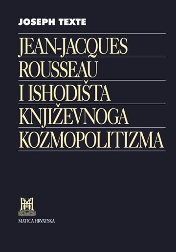 Knjiga Jean-Jacques Rousseau i ishodišta književnoga kozmopolitizma autora Joseph Texte izdana 2019 kao tvrdi uvez dostupna u Knjižari Znanje.