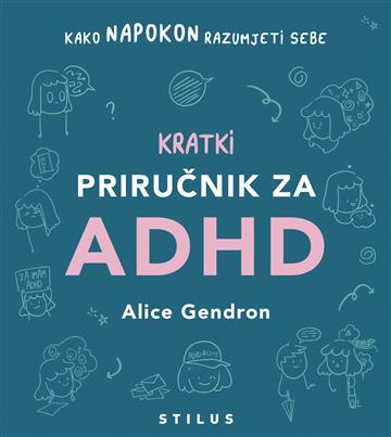 Knjiga Kratki priručnik za ADHD autora Alice Gendron izdana 2024 kao tvrdi uvez dostupna u Knjižari Znanje.
