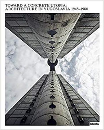 Knjiga Toward A Concrete Utopia: Architecture I autora Martino Stierli, Vladimir Kulić izdana 2018 kao tvrdi uvez dostupna u Knjižari Znanje.