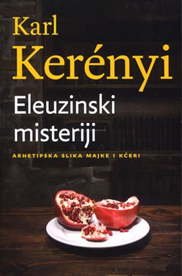 Knjiga Eleuzinski misterij autora Karl Kereny izdana 2013 kao meki uvez dostupna u Knjižari Znanje.