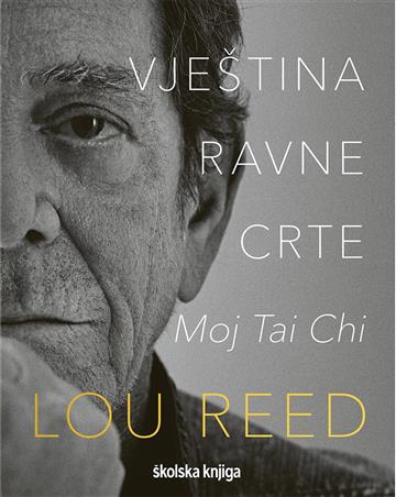 Knjiga Vještina ravne crte: moj tai chi autora Lou Reed izdana 2023 kao tvrdi uvez dostupna u Knjižari Znanje.