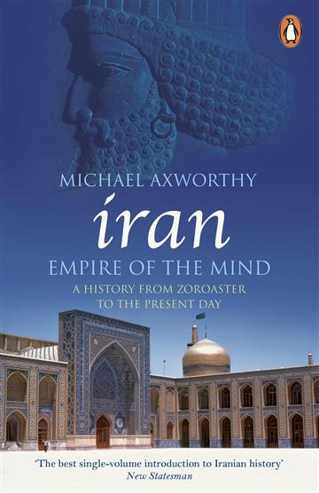 Knjiga Iran: Empire of the Mind autora Michael Axworthy izdana 2023 kao meki uvez dostupna u Knjižari Znanje.