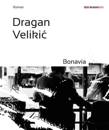 Knjiga Bonavia autora Dragan Velikić izdana 2013 kao meki uvez dostupna u Knjižari Znanje.