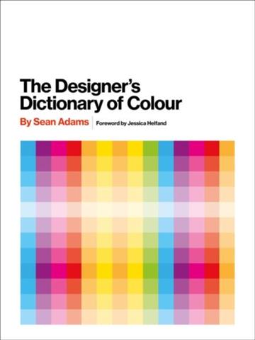 Knjiga Designer's Dictionary of Colour autora Sean Adams izdana 2017 kao tvrdi uvez dostupna u Knjižari Znanje.