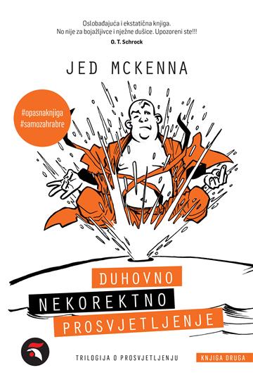 Knjiga Duhovno nekorektno Prosvjetljenje autora Jed McKenna izdana 2022 kao meki uvez dostupna u Knjižari Znanje.