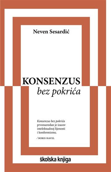Knjiga Konsenzus bez pokrića autora Neven Sesardić izdana 2022 kao meki uvez dostupna u Knjižari Znanje.