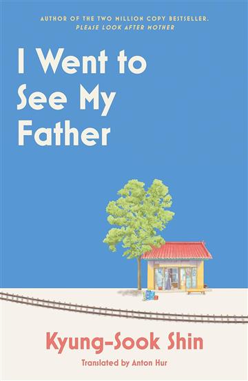 Knjiga I Went to See My Father autora Kyung-Sook Shin izdana 2024 kao meki uvez dostupna u Knjižari Znanje.