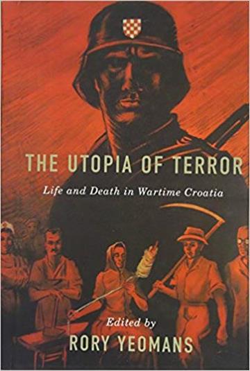 Knjiga The Utopia of Terror - Life and Death in Wartime Croatia autora Rory Yeomans izdana 2015 kao tvrdi uvez dostupna u Knjižari Znanje.