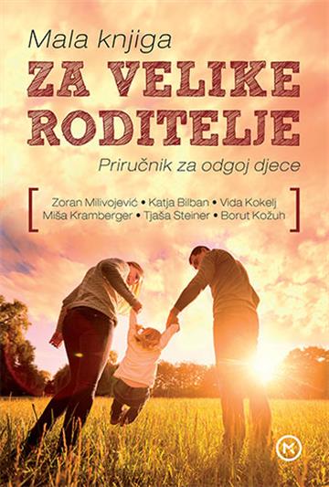 Knjiga Mala knjiga za velike roditelje autora Zoran Milivojević izdana  kao meki uvez dostupna u Knjižari Znanje.