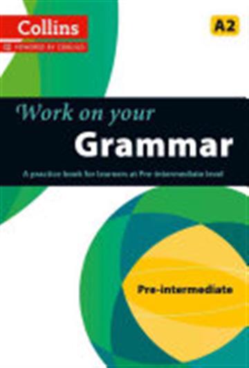 Knjiga Work on Your Grammar: A Practice Book for Learners at Pre-Intermediate Level autora Collins Dictionaries izdana 2013 kao meki uvez dostupna u Knjižari Znanje.