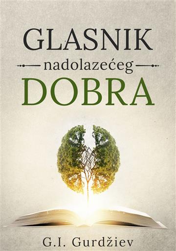 Knjiga Glasnik nadolazećeg dobra autora G. I. Gurdžiev izdana 2018 kao meki uvez dostupna u Knjižari Znanje.