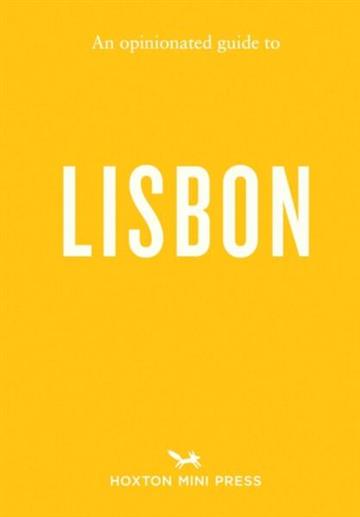 Knjiga Opinionated Guide to Lisbon autora Hoxton Mini Press izdana 2026 kao meki uvez dostupna u Knjižari Znanje.