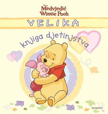 Knjiga Medvjedić Winnie Pooh: Velika knjiga djetinjstva autora Grupa autora izdana 2021 kao tvrdi uvez dostupna u Knjižari Znanje.
