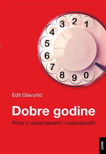 Knjiga Dobre godine autora Edit Glavurtić izdana 2025 kao tvrdi uvez dostupna u Knjižari Znanje.