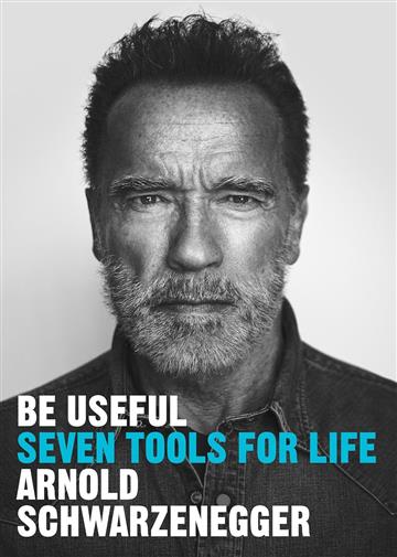 Knjiga Be Useful: Seven tools for life autora Arnold Schwarzenegge izdana 2023 kao meki uvez dostupna u Knjižari Znanje.