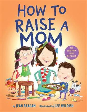 Knjiga How to Raise a Mom autora Jean Reagan; Lee Wildish izdana 2019 kao tvrdi uvez dostupna u Knjižari Znanje.