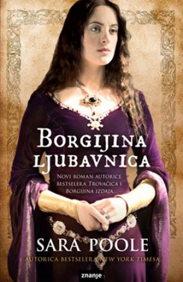 Knjiga Borgijina ljubavnica autora Sara Poole izdana 2014 kao tvrdi uvez dostupna u Knjižari Znanje.