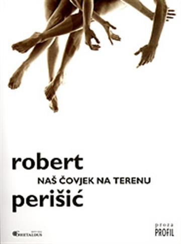 Knjiga Naš čovjek na terenu autora Robert Perišić izdana 2007 kao tvrdi uvez dostupna u Knjižari Znanje.