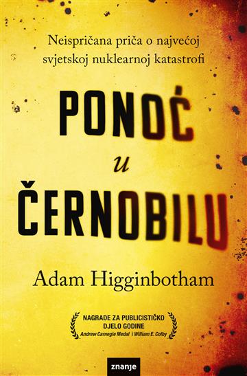 Knjiga Ponoć u Černobilu autora Adam Higginbotham izdana 2021 kao meki uvez dostupna u Knjižari Znanje.