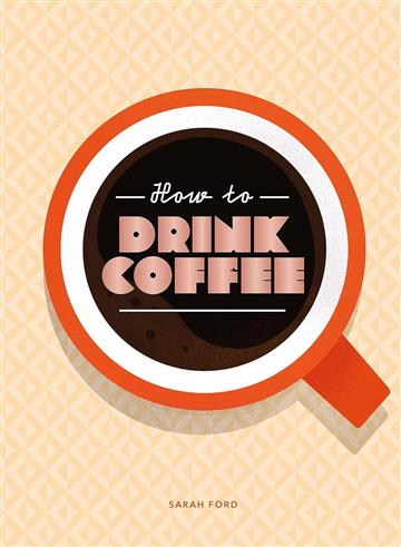 Knjiga How to Drink Coffee autora Skittledog izdana 2023 kao tvrdi uvez dostupna u Knjižari Znanje.