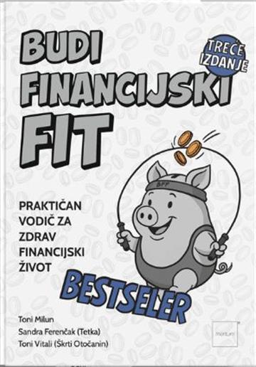 Knjiga Budi financijski fit autora Toni Milun , Sandra Ferenčak (Tetka) , Toni Vitali (Škrti Otočanin) izdana 2025 kao meki uvez dostupna u Knjižari Znanje.