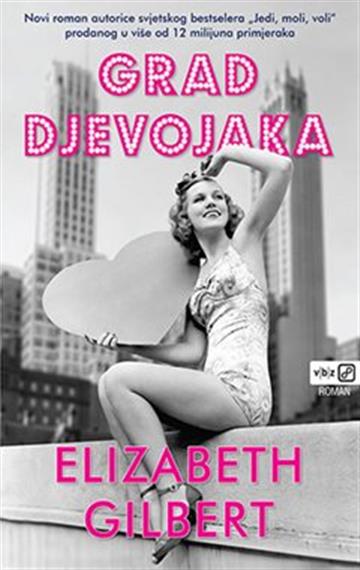 Knjiga Grad djevojaka autora Elizabeth Gilbert izdana 2020 kao meki uvez dostupna u Knjižari Znanje.