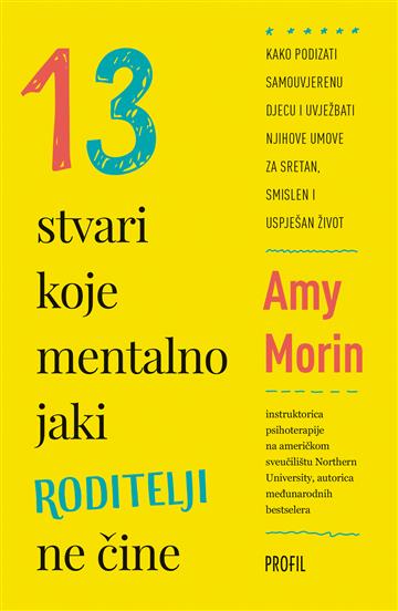 Knjiga 13 stvari koje mentalno jaki roditelji čine autora Amy Morin izdana  kao meki uvez dostupna u Knjižari Znanje.