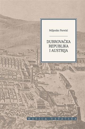 Knjiga Dubrovačka Republika i Austrija autora Miljenko Foretić izdana 2017 kao tvrdi uvez dostupna u Knjižari Znanje.