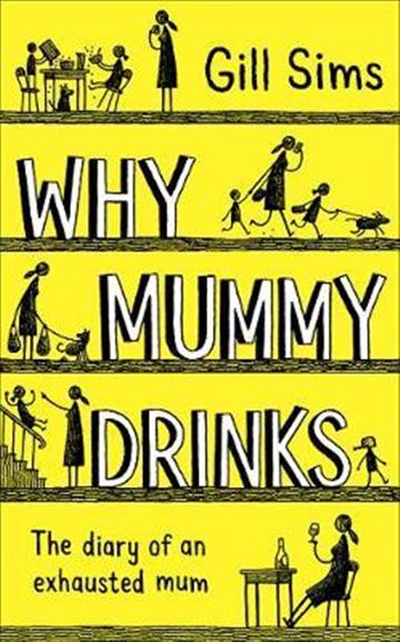 Knjiga Why Mummy Drinks autora Gill Sims izdana 2018 kao meki uvez dostupna u Knjižari Znanje.