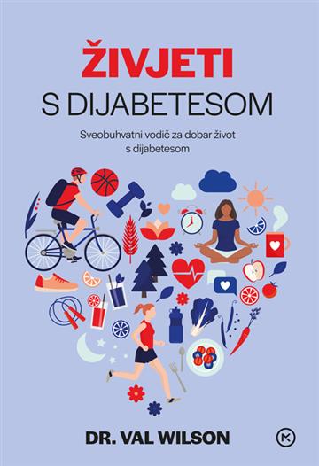 Knjiga Živjeti s dijabetesom autora Val Wilson izdana 2021 kao meki uvez dostupna u Knjižari Znanje.
