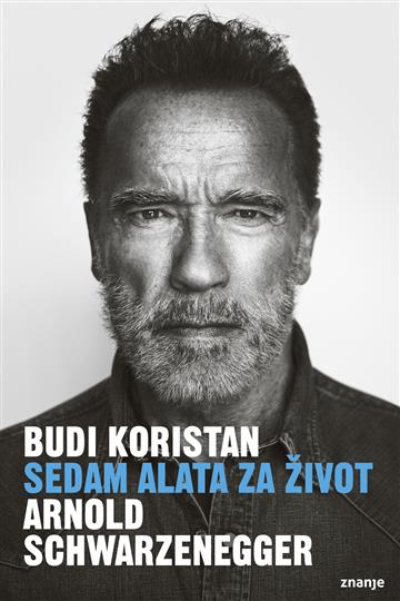 Knjiga Budi koristan: sedam alata za život autora Arnold Schwarzenegger izdana 2023 kao meki dostupna u Knjižari Znanje.
