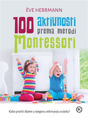 Knjiga 100 aktivnosti prema metodi montessori autora Eva Hermann izdana  kao meki uvez dostupna u Knjižari Znanje.